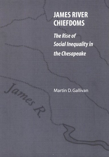 Martin D. Gallivan - James River Chiefdoms, Inbunden
