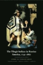 bokomslag The Tlingit Indians in Russian America, 17411867