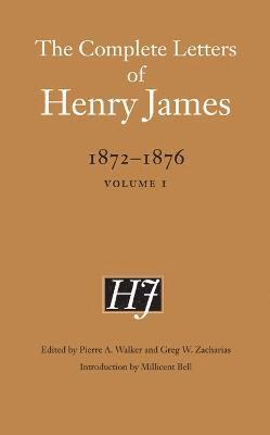 Henry James, Pierre A. Walker, Greg W. Zacharias, Pierre a. Walker, Pierre A Walker, Greg W Zacharias - Complete Letters of Henry James, 1872–1876, Inbunden