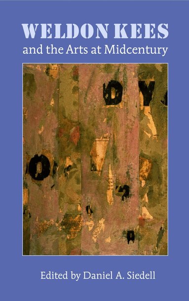 Daniel A. Siedell - Weldon Kees and the Arts at Midcentury, Häftad