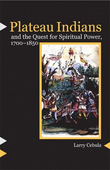 bokomslag Plateau Indians and the Quest for Spiritual Power, 1700-1850