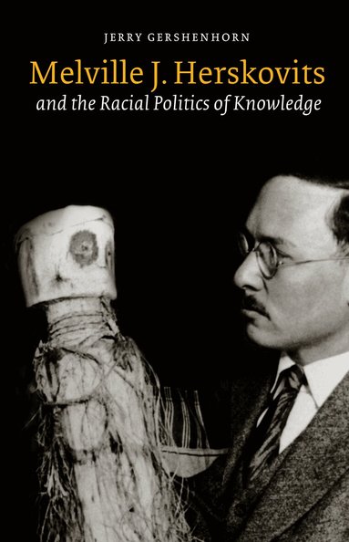 Jerry Gershenhorn - Melville J. Herskovits and the Racial Politics of Knowledge, Häftad