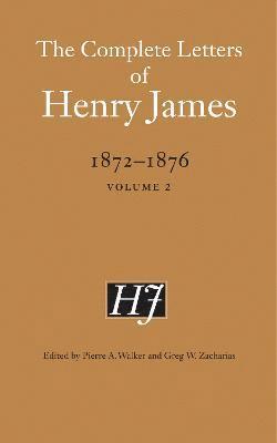 The Complete Letters of Henry James, 18721876 1