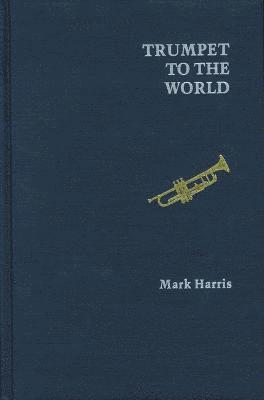 Mark Harris - Trumpet to the World, Inbunden