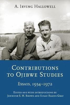 A. Irving Hallowell, A Irving Hallowell, Jennifer S. H. Brown, Susan Elaine Gray, Jennifer S H Brown - Contributions to Ojibwe Studies, Häftad
