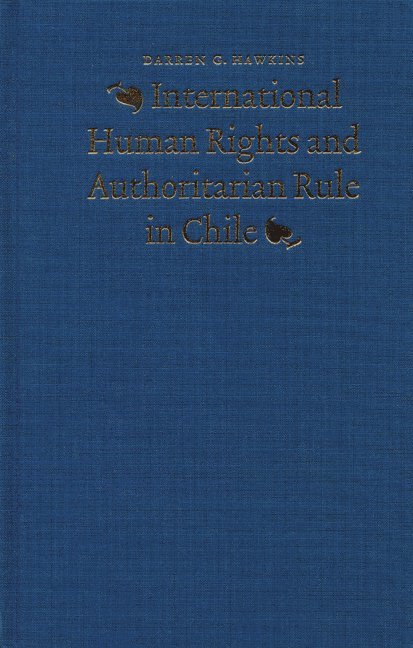 Darren G. Hawkins, Darren G Hawkins - International Human Rights and Authoritarian Rule in Chile, Inbunden