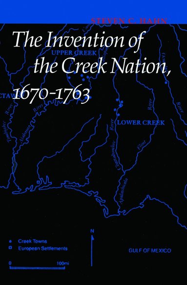 Steven C. Hahn - Invention of the Creek Nation, 1670-1763, Inbunden