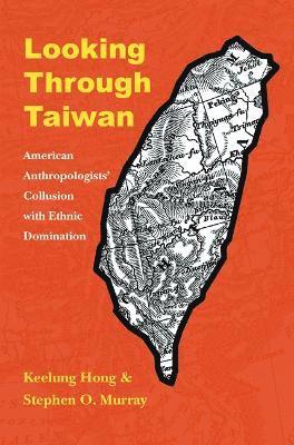 Keelung Hong, Stephen O. Murray, Stephen O Murray - Looking Through Taiwan, Inbunden