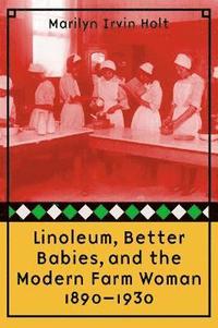 bokomslag Linoleum, Better Babies, and the Modern Farm Woman, 1890-1930