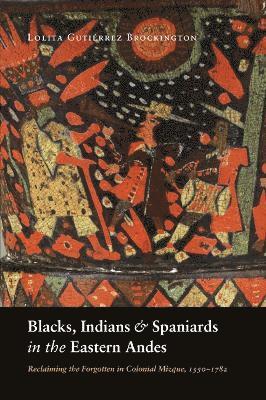 Blacks, Indians, and Spaniards in the Eastern Andes 1