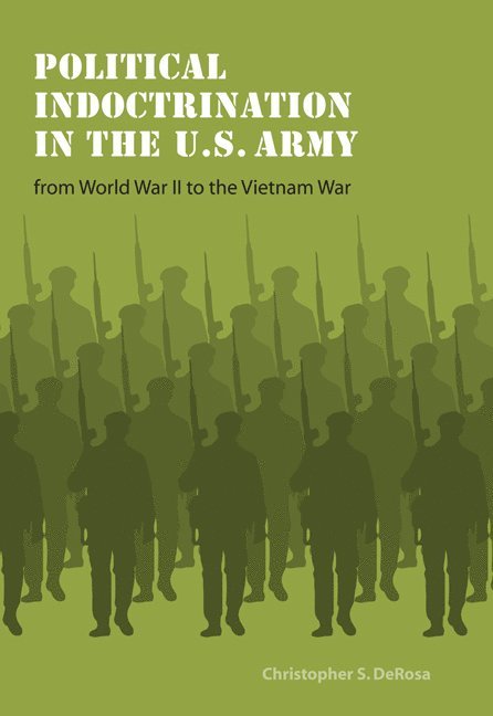 Political Indoctrination in the U.S. Army from World War II to the Vietnam War 1