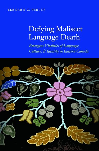 Bernard C. Perley - Defying Maliseet Language Death, Inbunden