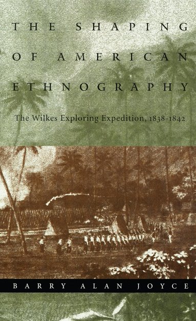 Barry Alan Joyce - Shaping of American Ethnography, Inbunden