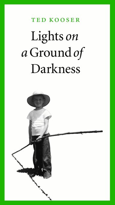 Ted Kooser - Lights on a Ground of Darkness, Häftad