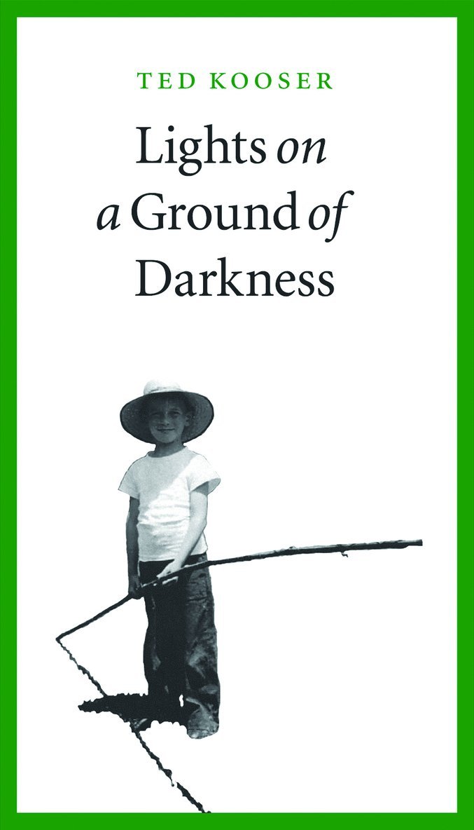 Ted Kooser - Lights on a Ground of Darkness, Häftad