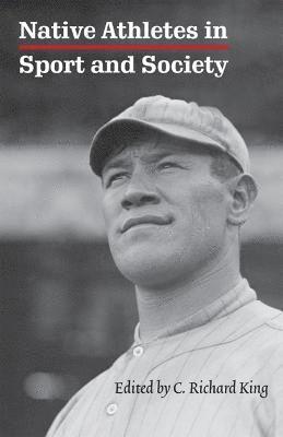C. Richard King, C Richard King - Native Athletes in Sport and Society, Inbunden
