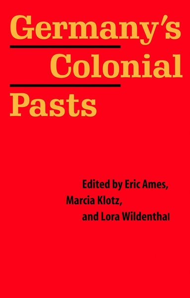 Eric Ames, Marcia Klotz, Lora Wildenthal - Germany's Colonial Pasts, Häftad
