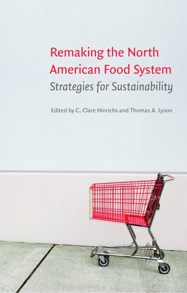 C. Clare Hinrichs, Thomas A. Lyson - Remaking the North American Food System, Häftad