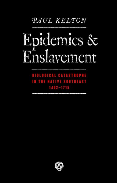 Paul Kelton - Epidemics and Enslavement, Häftad