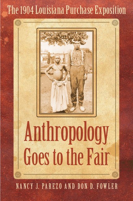 Nancy J. Parezo, Don D. Fowler, Nancy J Parezo, Don D Fowler - Anthropology Goes to the Fair, Häftad