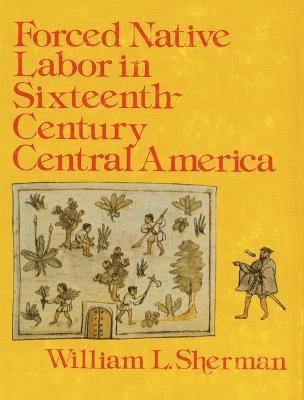 Forced Native Labor in Sixteenth-Century Central America 1