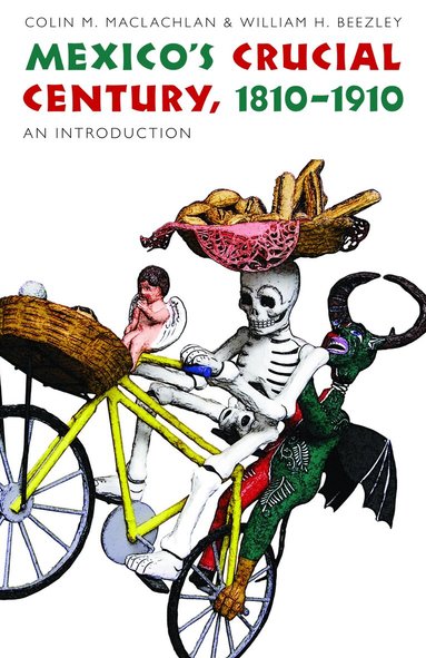 William H. Beezley, Colin M. MacLachlan - Mexico's Crucial Century, 1810-1910, Häftad