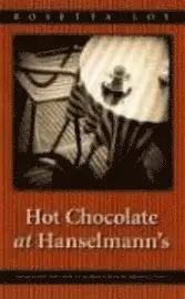 Rosetta Loy - Hot Chocolate at Hanselmann′s, Inbunden