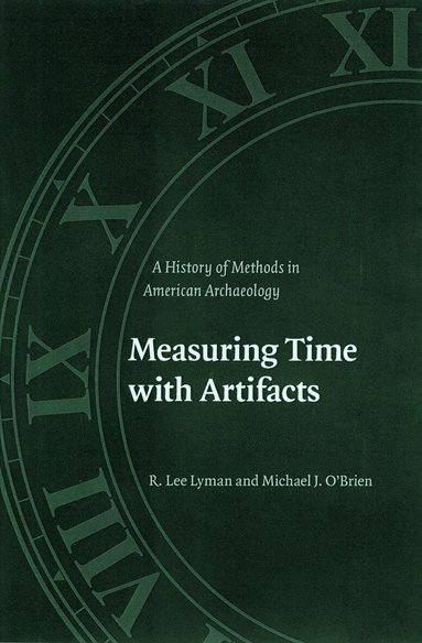 R. Lee Lyman, Michael J. O'Brien - Measuring Time with Artifacts, Inbunden