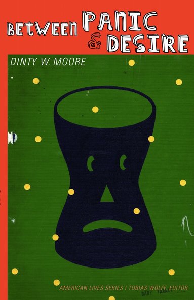Dinty W. Moore - Between Panic and Desire, Häftad