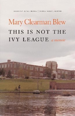 Mary Clearman Blew - This Is not the Ivy League, Inbunden