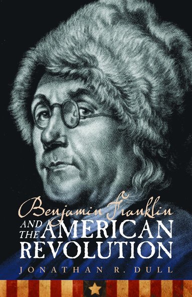 bokomslag Benjamin Franklin and the American Revolution