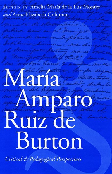 Amelia María de la Luz Montes, Anne Elizabeth Goldman - María Amparo Ruiz De Burton, Inbunden