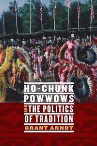 bokomslag Ho-Chunk Powwows and the Politics of Tradition