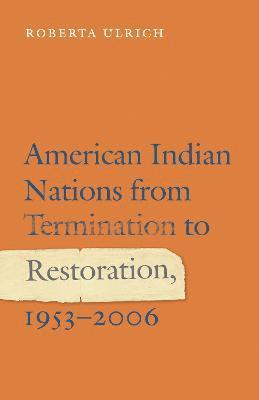 American Indian Nations from Termination to Restoration, 1953-2006 1