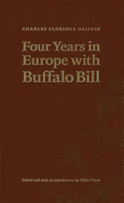 Charles Eldridge Griffin, Buffalo Bill Center of the West, Chris Dixon - Four Years in Europe with Buffalo Bill, Inbunden