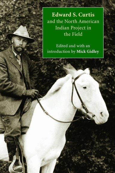 Mick Gidley, Mick Gidley - Edward S. Curtis and the North American Indian Project in the Field, Häftad