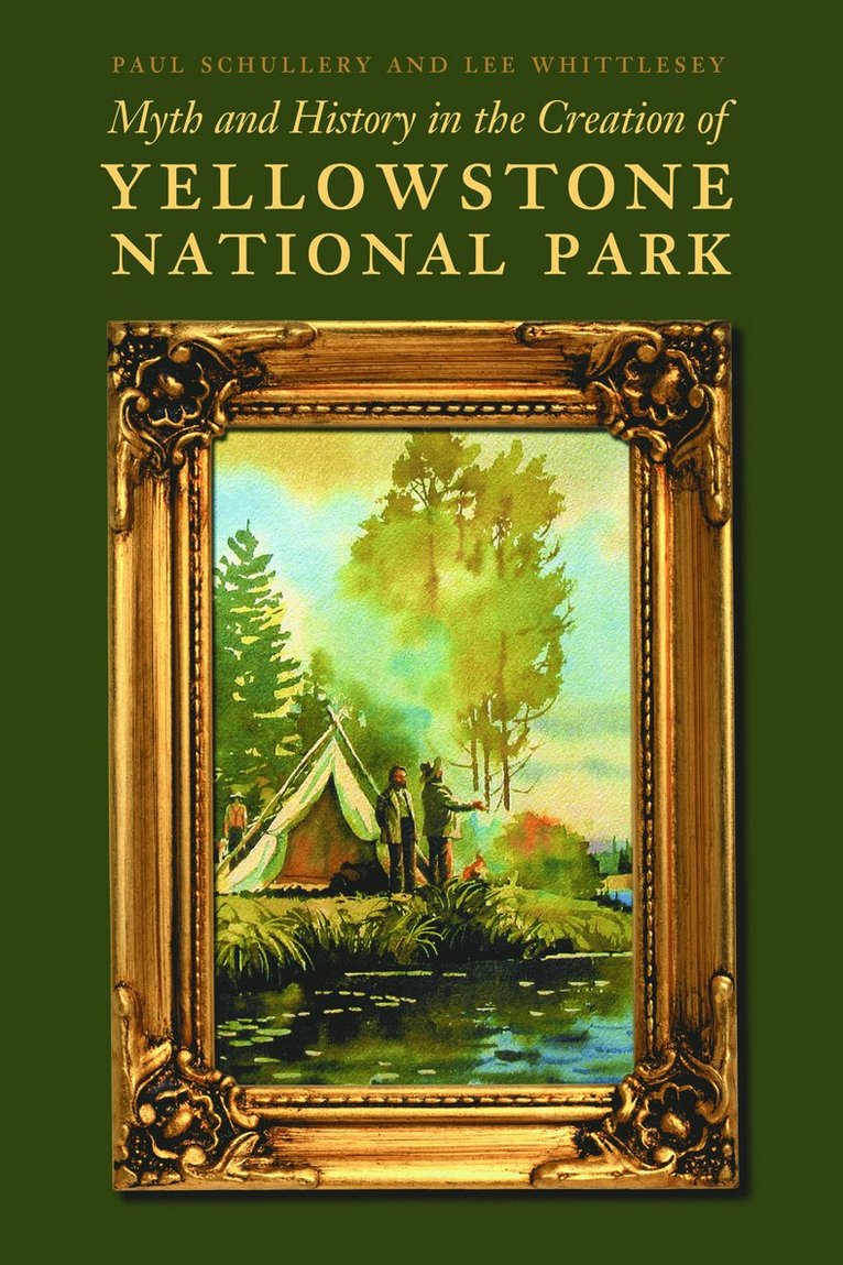 Paul Schullery, Lee Whittlesey - Myth and History in the Creation of Yellowstone National Park, Häftad