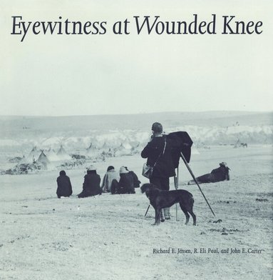 Richard E. Jensen, R. Eli Paul, John E. Carter - Eyewitness at Wounded Knee, Häftad