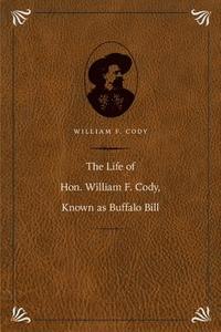 bokomslag The Life of Hon. William F. Cody, Known as Buffalo Bill