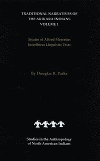 bokomslag Traditional Narratives of the Arikara Indians (Interlinear translations) Volume 1