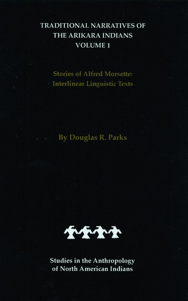 Douglas R. Parks - Traditional Narratives of the Arikara Indians (Interlinear Translations) Volume 1, Inbunden