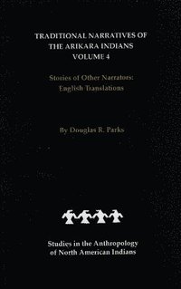 bokomslag Traditional Narratives of the Arikara Indians, English Translations, Volume 4
