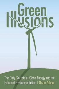 bokomslag Green illusions - the dirty secrets of clean energy and the future of envir