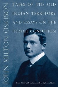 bokomslag Tales of the Old Indian Territory and Essays on the Indian Condition