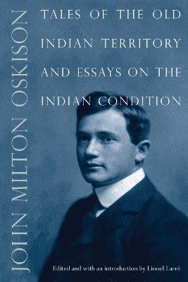 Tales of the Old Indian Territory and Essays on the Indian Condition 1