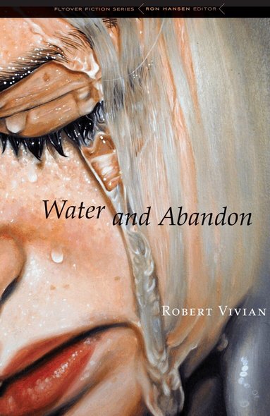 Robert Vivian - Water and Abandon, Häftad