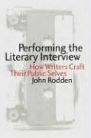 John Rodden - Performing the Literary Interview, Inbunden