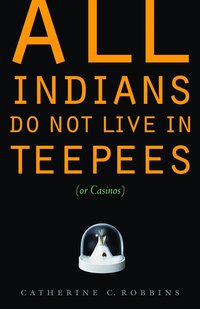 bokomslag All Indians Do Not Live in Teepees (or Casinos)