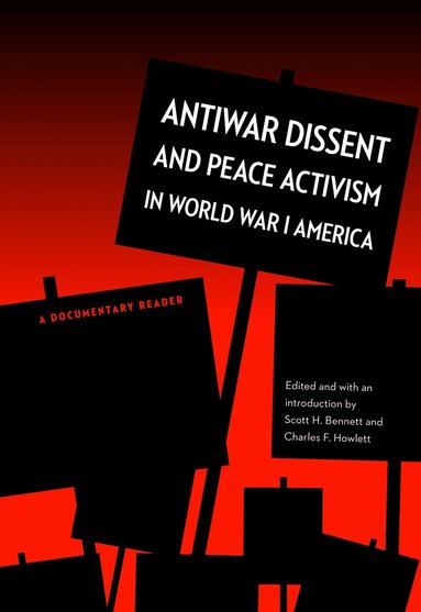 Scott H. Bennett, Charles F. Howlett - Antiwar Dissent and Peace Activism in World War I America, Häftad