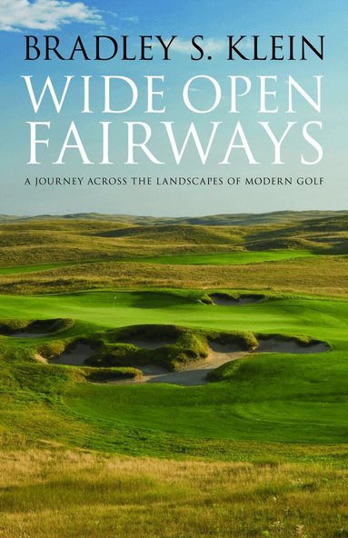 Bradley S. Klein - Wide Open Fairways, Inbunden